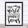 The World Changes When It Snows Quote Typography Wall Art Print