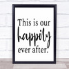 This Is Our Happily Ever After Quote Typography Wall Art Print