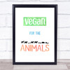 Vegan For The Animals Silhouette Style Colour Quote Typography Wall Art Print