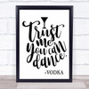 Vodka Trust Me You Can Dance Quote Typography Wall Art Print