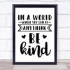 World Be Anything Be Kind Quote Typography Wall Art Print