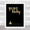Yoga Baby Gold Black Quote Typography Wall Art Print