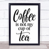 Coffee Is Not My Cup Of Tea Quote Typography Wall Art Print