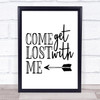 Come Get Lost With Me Quote Typography Wall Art Print