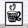 Cuddle In A Mug Quote Typography Wall Art Print