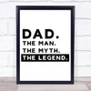 Dad The Man The Myth The Legend Quote Typography Wall Art Print