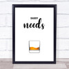 Daddy Needs Quote Typography Wall Art Print