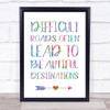 Difficult Roads Lead To Beautiful Destinations Colour Burst Typography Print