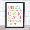 Difficult Roads Lead To Beautiful Destinations Quote Typography Wall Art Print
