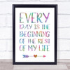 Every Day Is The Beginning Of Rest Of Your Life Colour Burst Typography Print