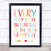 Every Day Is The Beginning Of The Rest Of Your Life Quote Typography Print