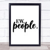 Ew People Quote Typography Wall Art Print