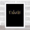 Exhale Gold Black Quote Typography Wall Art Print