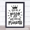 Feed Me Pizza Call Me Princess Quote Typography Wall Art Print