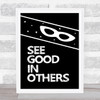 B&W See Good In Other Hero Quote Typography Wall Art Print