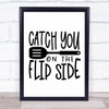 Funny Kitchen Catch You On The Flip Side Quote Typography Wall Art Print
