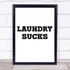 Funny Laundry Sucks Quote Typography Wall Art Print