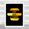 Give Bees A Chance Honey Style Quote Typography Wall Art Print