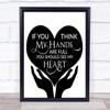 Hands Are Full See My Heart Quote Typography Wall Art Print
