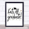 Hats Off Graduate Quote Typography Wall Art Print