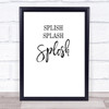 Bathroom Toilet Splish Splash Splosh Quote Typography Wall Art Print