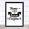 Home Bunch Of Crazies Quote Typography Wall Art Print