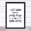 I Just Wanna Make Pretty Thing Coffee Crafting Quote Typography Wall Art Print