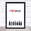 I Love Booze Quote Typography Wall Art Print