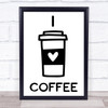 I Love Coffee Quote Typography Wall Art Print