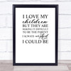 I Love My Children But Quote Typography Wall Art Print