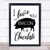 I Love You Like Bacon And Chocolate Quote Typography Wall Art Print