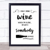 I Only Drink Wine When I'm Alone Quote Typography Wall Art Print