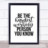 Be The Hardest Working Person You Know Quote Typography Wall Art Print