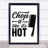 Kitchen Chop It Like Its Hot Quote Typography Wall Art Print