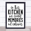 Kitchen Count Memories Not Calories Quote Typography Wall Art Print