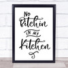 Kitchen Funny No Bitchin Quote Typography Wall Art Print