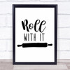 Kitchen Roll With It Quote Typography Wall Art Print