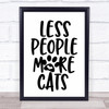 Less People More Cats Quote Typography Wall Art Print