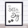 Life Is Better With A Dog Quote Typography Wall Art Print