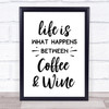 Life Is What Happens Between Coffee And Wine Quote Typography Wall Art Print