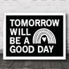 Captain Tom Tomorrow Will Be Rainbow Large Type Black & White Wall Art Print