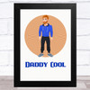 Daddy Cool Design 2 Dad Father's Day Gift Wall Art Print