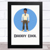 Daddy Cool Design 5 Dad Father's Day Gift Wall Art Print
