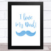 I Love My Dad Moustache Dad Father's Day Gift Wall Art Print