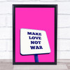Make Love Not War Hot Pink Wall Art Print