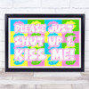 Please Just Shut Up and Kiss Me Pop Art Wall Art Print