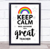 Rainbow Keep Calm Personalised Great Teacher Wall Art Print