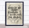 Land Of My Heart Forever Scotland The Brave Wall Art Print