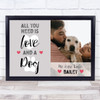 All You Need Is Love And A Dog Photo Personalised Gift Art Print