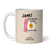 You Are The Bacon To My Eggs Valentine's Day Gift Personalised Mug